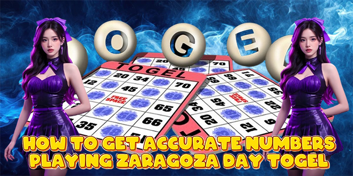 How to Get Accurate Numbers Playing Zaragoza Day Togel
